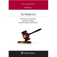 So Ordered The Writer's Guide for Aspiring Judges, Judicial Clerks, and Interns by Barton, Jill, 9781454883333