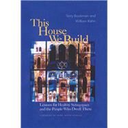 This House We Build Lessons for Healthy Synagogues and the People Who Dwell There by Bookman, Terry; Kahn, William, 9781566993333
