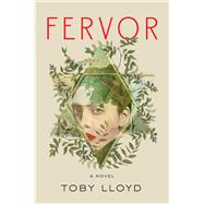 Fervor A Novel by Lloyd, Toby, 9781668033333