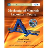 Mechanics of Materials Laboratory Course by Subhash, Ghatu; Ridgeway, Shannon; Zimmerman, Kristin B., 9781681733333