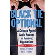 Black Tie Optional A Complete Special Events Resource for Nonprofit Organizations by Freedman, Harry A.; Feldman, Karen, 9780471703334
