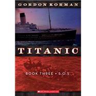 Titanic #3: S.O.S. by Korman, Gordon, 9780545123334