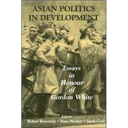 Asian Politics in Development: Essays in Honour of Gordon White by Benewick,Robert, 9780714653334