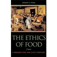 The Ethics of Food A Reader for the Twenty-First Century by Pence, Gregory E.; Bailey, Ronald; Berry, Wendell; Borlaug, Norman; K. Fisher, M F.; Fox, Nichols; International, Greenpeace; Hardin, Garrett; Ho, Mae-Wan; Lappe, Marc; Bailey, Britt; Maxted-Frost, Tanya; Miller, Henry I.; Norberg-Hodge, Helen; Patton, St, 9780742513334