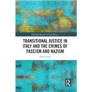 Transitional Justice in Italy and the Crimes of Fascism and Nazism by Paolo Caroli, 9781000593334