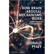 How Brain Arousal Mechanisms Work by Pfaff, Donald, 9781108433334