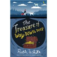 The Treasure of Way Down Deep by White, Ruth, 9781250073334