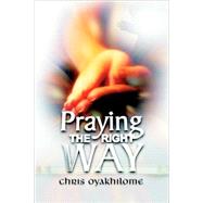 Praying the Right Way by Oyakhilome, Chris, 9781597813334