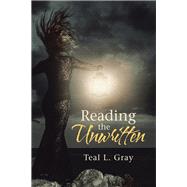 Reading the Unwritten by Gray, Teal L., 9781728343334