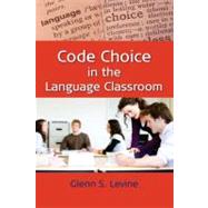 Code Choice in the Language Classroom by Levine, Glenn S., 9781847693334