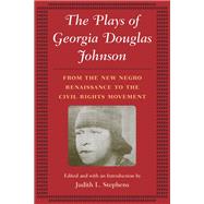 The Plays of Georgia Douglas Johnson: From the New Negro Renaissance to the Civil Rights Movement by Stephens, Judith L.; Johnson, Georgia Douglas Camp, 9780252073335