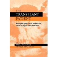 The Transplant Patient: Biological, Psychiatric and Ethical Issues in Organ Transplantation by Edited by Paula T. Trzepacz , Andrea F. DiMartini, 9780521283335