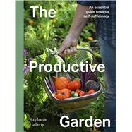 The Productive Garden An essential guide towards self-sufficiency by Hafferty, Stephanie, 9780711293335
