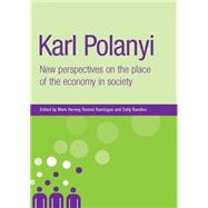 Karl Polanyi New Perspectives on the Place of the Economy in Society by Mark, Harvey; Ronnie, Ramlogan; Sally, Randles, 9780719073335