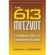 613 Mitzvot A Contemporary Guide to the Commandments of Judaism by Eisenberg, Ronald L, 9780884003335