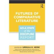 Futures of Comparative Literature: ACLA State of the Discipline Report by Heise; Ursula, 9781138293335