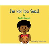 I'm Not Too Small by Stewart, Daniel, 9781483573335