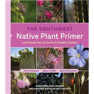 The Southwest Native Plant Primer 235 Plants for an Earth-Friendly Garden by Unknown, 9781643263335