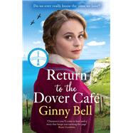 Return to the Dover Cafe A dramatic and moving WWII saga (The Dover Cafe Series Book 4) by Bell, Ginny, 9781804183335