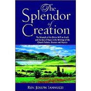 The Splendor Of Creation: The Triumph of the Divine Will on Earth and the Era of Peace in the Writings of the Church Fathers, Doctors and Mystics by Iannuzzi, Rev Joseph, 9781891903335