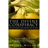 The Divine Conspiracy: Rediscovering Our Hidden Life in God by Willard, Dallas, 9780060693336
