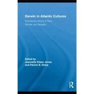 Darwin in Atlantic Cultures : Evolutionary Visions of Race, Gender, and Sexuality by Jones, Jeannette Eileen; Sharp, Patrick B., 9780203863336
