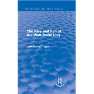 The Rise and Fall of the Well-Made Play (Routledge Revivals) by Taylor; John Russell, 9780415723336