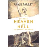 Between Heaven and Hell The Story of My Stroke by Talbot, David, 9781452183336