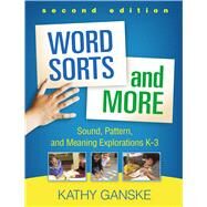 Word Sorts and More, Second Edition Sound, Pattern, and Meaning Explorations K-3 by Ganske, Kathy, 9781462533336