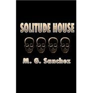 Solitude House by Sanchez, M. G., 9781484173336