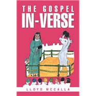 The Gospel In-verse by Mccalla, Lloyd, 9781499023336