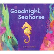 Goodnight, Seahorse by Allen-Fletcher, Carly, 9781630763336