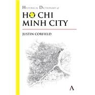 Historical Dictionary of Ho Chi Minh City by Corfield, Justin, 9781783083336