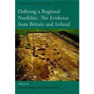 Defining a Regional Neolithic: The Evidence from Britain and Ireland by Brophy, Kenneth; Barclay, Gordon, 9781842173336