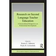 Research on Second Language Teacher Education: A Sociocultural Perspective on Professional Development by Johnson; Karen E, 9780415883337