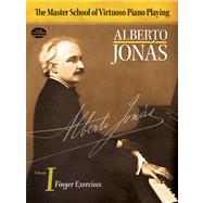 Master School of Virtuoso Piano Playing Volume I Finger Exercises by Jonas, Alberto; Buechner, Sara Davis; Sadowsky, Reah, 9780486483337
