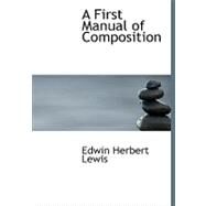 A First Manual of Composition by Lewis, Edwin Herbert, 9780554553337