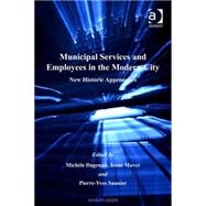 Municipal Services and Employees in the Modern City: New Historic Approaches by Dagenais,MichFle, 9780754603337