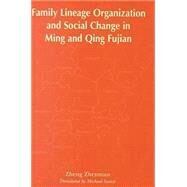 Family Lineage Organization and Social Change in Ming and Qing Fujian by Zheng, Zhenman; Szonyi, Michael, 9780824823337