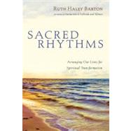 Sacred Rhythms: Arranging Our Lives for Spiritual Transformation by Barton, Ruth Haley, 9780830833337