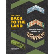 FARM + LAND'S Back to the Land A Guide to Modern Outdoor Life (Simple and Slow Living Book, Gift for Outdoor Enthusiasts) by Pikovsky, Frederick; Caldwell, Nicole, 9781452173337