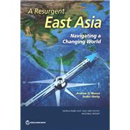 A Resurgent East Asia Navigating a Changing World by Mason, Andrew D.; Shetty, Sudhir, 9781464813337
