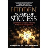 Hidden Drivers of Success Leveraging Employee Insights for Strategic Advantage by Schiemann, William A.; Seibert, Jerry H.; Morgan, Brian S., 9781586443337