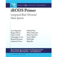 iRods Primer by Rajasekar, Arcot; Moore, Reagan (CON); Hou, Chien-Yi (CON); Lee, Christopher A. (CON); Marciano, Richard, 9781608453337