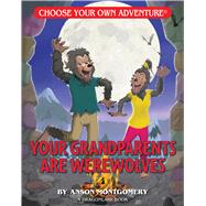Your Grandparents Are Werewolves by Montgomery, Anson, 9781937133337