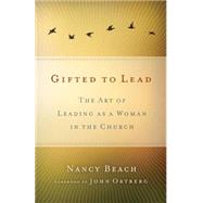 Gifted to Lead by Beach, Nancy; Ortberg, John, 9780310523338
