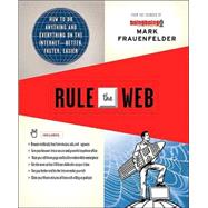 Rule the Web How to Do Anything and Everything on the Internet---Better, Faster, Easier by Frauenfelder, Mark, 9780312363338