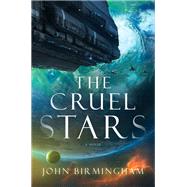 The Cruel Stars A Novel by Birmingham, John, 9780399593338
