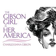 The Gibson Girl and Her America The Best Drawings of Charles Dana Gibson by Gibson, Charles Dana, 9780486473338