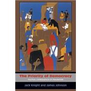 The Priority of Democracy by Knight, Jack; Johnson, James, 9780691163338